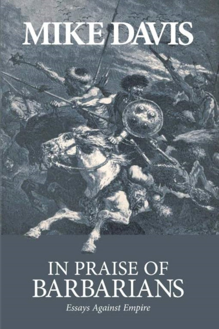 In Praise Of Barbarians: Essays Against the