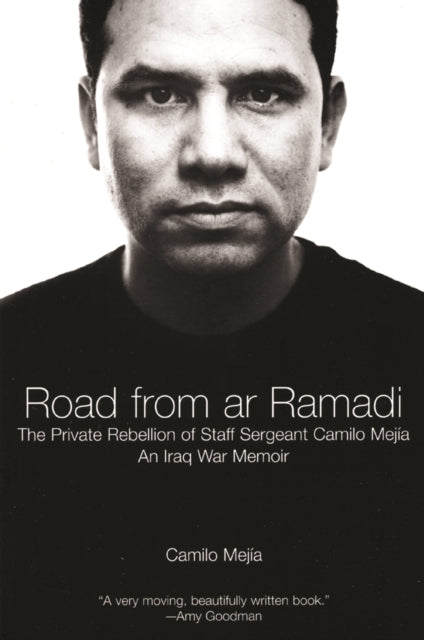 The Road From Ar-ramadi: The Private Rebellion of Staff Sergeant Mejia