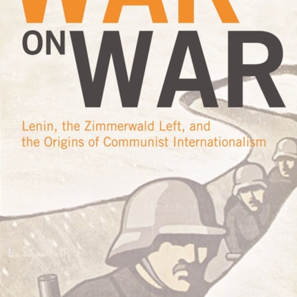 War On War: Lenin, the Zimmerwald left, and the Origins of the Communist International