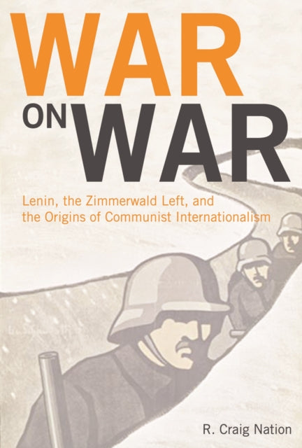 War On War: Lenin, the Zimmerwald left, and the Origins of the Communist International