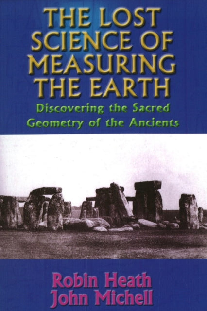 Lost Science of Measuring the Earth Discovering the Sacred Geometry of the Ancients