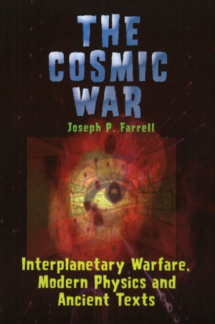 Cosmic War: Interplanetary Warfare, Modern Physics, and Ancient Texts