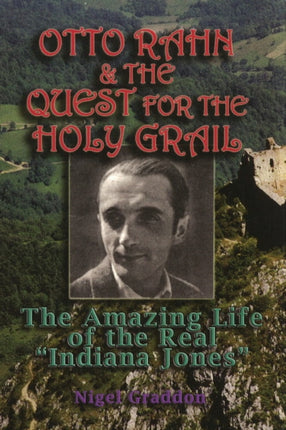 Otto Rahn and the Quest for the Grail: The Amazing Life of the Real  Indiana Jones