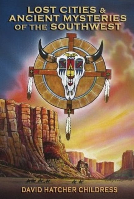 Lost Cities & Ancient Mysteries of the Southwest