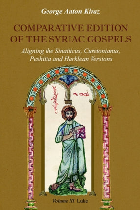 Comparative Edition of the Syriac Gospels: Aligning the Old Syriac (Sinaiticus, Curetonianus), Peshitta and Harklean Versions (volume 3, Luke): v. 3