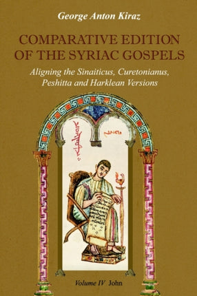 Comparative Edition of the Syriac Gospels: Aligning the Old Syriac (Sinaiticus, Curetonianus), Peshitta and Harklean Versions (volume 4, John): v. 4