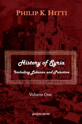 History of Syria Including Lebanon and Palestine: v. 1