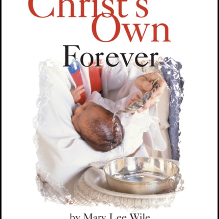 Christ's Own Forever: Episcopal Baptism of