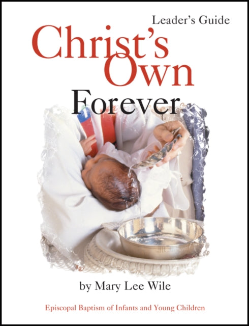 Christ's Own Forever: Episcopal Baptism of