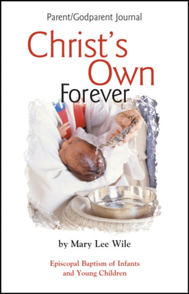 Christ's Own Forever: Episcopal Baptism of