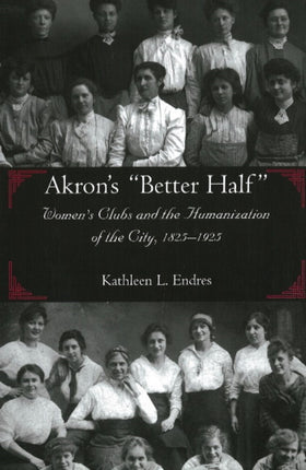 Akron's  Better Half : Women's Clubs and the