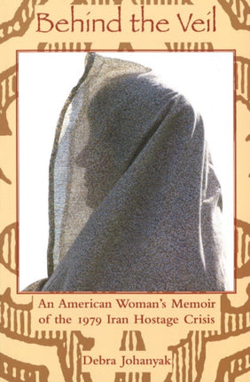 Behind the Veil: An American Woman's Memoir of