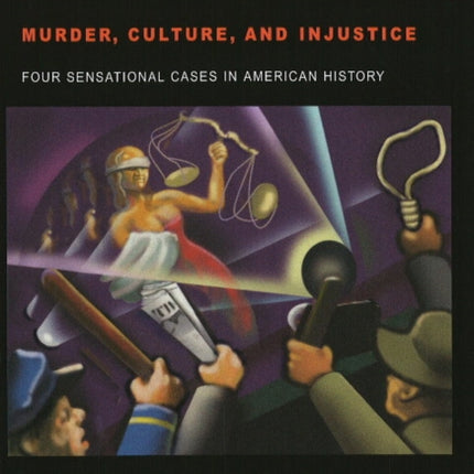 Murder, Culture and Injustice: Four Sensational