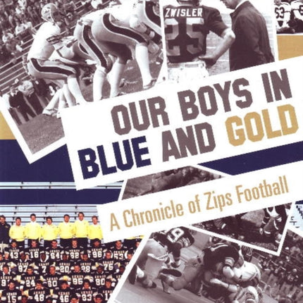 Our Boys in Blue and Gold: A Chronicle of Zips