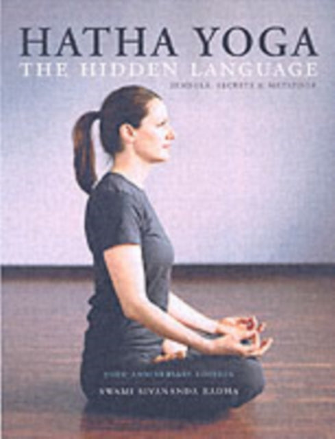 Hatha Yoga: the Hidden Language: Symbols Secrets and Metaphors