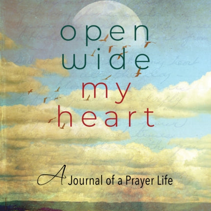 Open Wide My Heart: A Journal of a Prayer Life