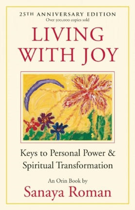 Living with Joy: Keys to Personal Power and Spiritual Transformation