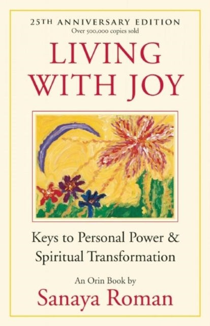 Living with Joy: Keys to Personal Power and Spiritual Transformation