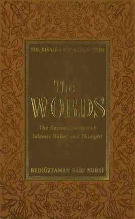 The Words: The Reconstruction of Islamic Belief and Thought from the Risale-i Nur Collection