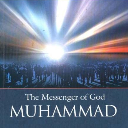 The Messenger of God: Muhammad: An Analysis of the Prophet's Life