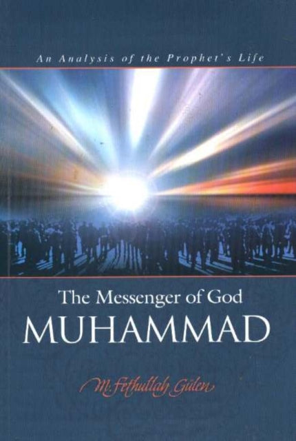 The Messenger of God: Muhammad: An Analysis of the Prophet's Life