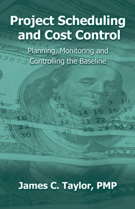 Project Scheduling and Cost Control: Planning, Monitoring & Controlling the Baseline