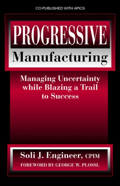 Progressive Manufacturing: Managing Uncertainty While Blazing a Trail to Success