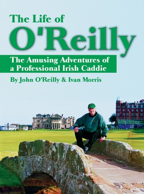 The Life of O'Reilly: The Amusing Adventures of a Professional Irish Caddie