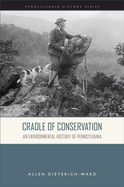 Cradle of Conservation  An Environmental History of Pennsylvania