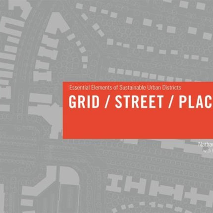 Grid/ Street/ Place: Essential Elements of Sustainable Urban Districts