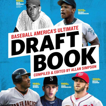 Baseball America's Ultimate Draft Book: The Most Comprehensive Book Ever Published on the Baseball Draft: 1965-2016volume 1