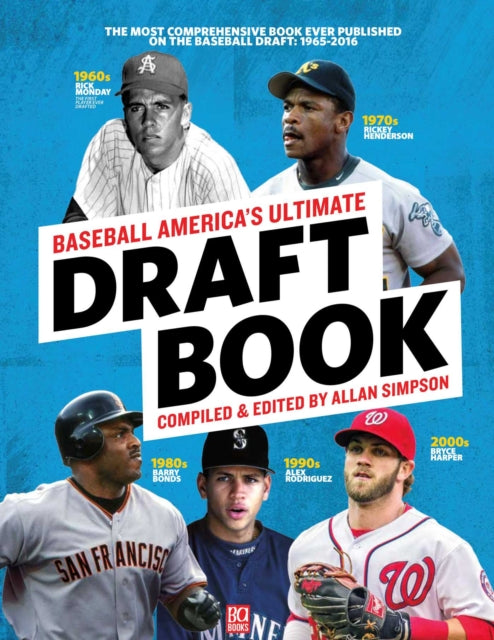 Baseball America's Ultimate Draft Book: The Most Comprehensive Book Ever Published on the Baseball Draft: 1965-2016volume 1