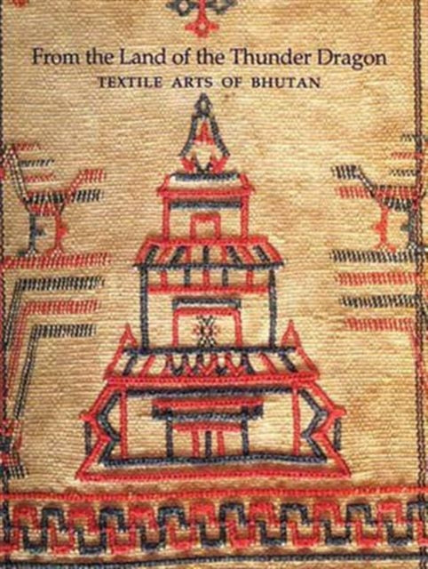 From The Land Of The Thunder Dragon: Textile Arts Of Bhutan