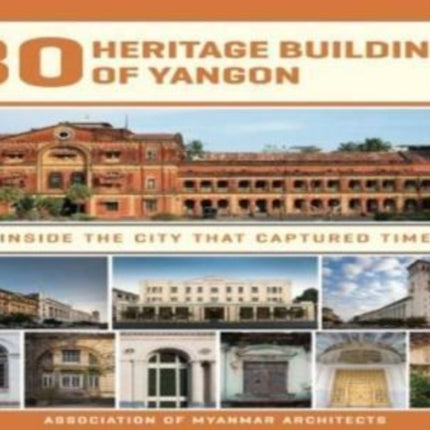 30 Heritage Buildings Of Yangon: Inside The City That Captured Time