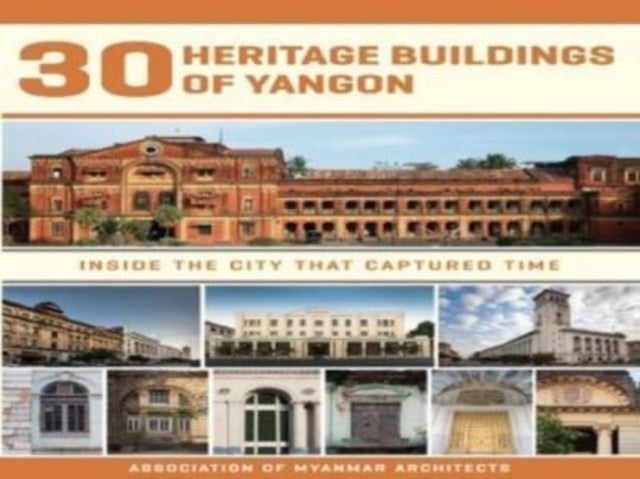 30 Heritage Buildings Of Yangon: Inside The City That Captured Time