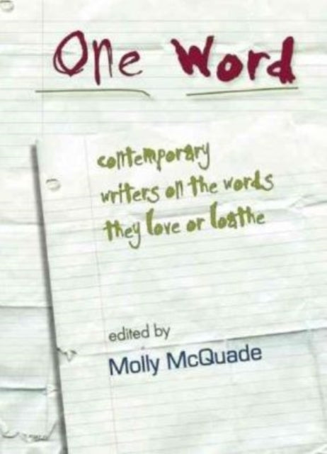 One Word: Contemporary Writers on the Words They Love or Loathe