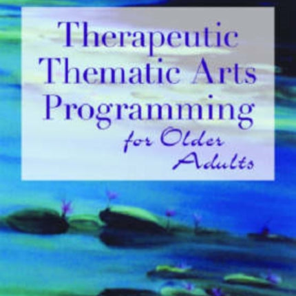 Therapeutic Thematic Arts Programming for Older