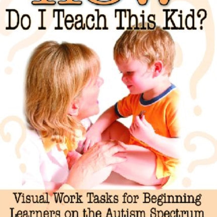 How Do I Teach This Kid?: Visual Work Tasks for