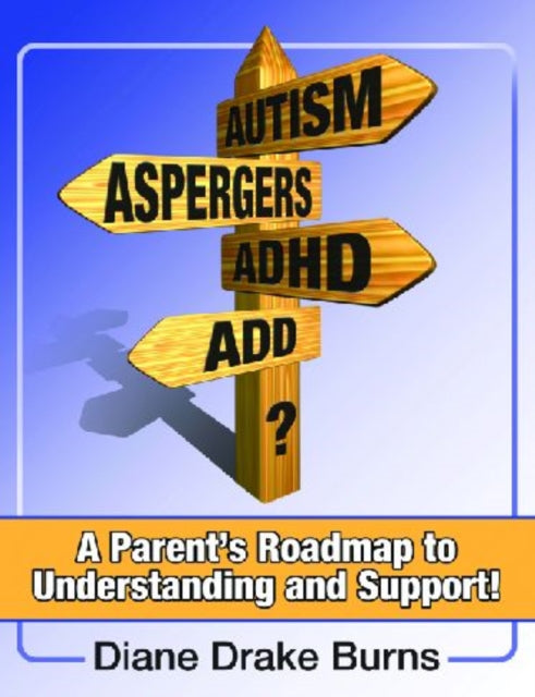 Autism? Aspergers? ADHD? ADD?: A Parent's Roadmap to Understandining and Support