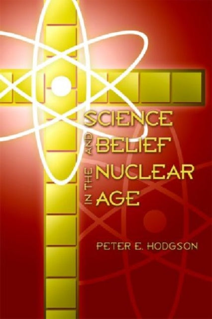 Science and Belief in the Nuclear Age