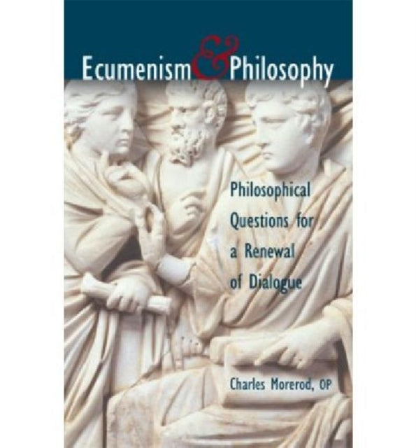 Ecumenism and Philosophy: Philosophical Questions for a Renewal of Dialogue