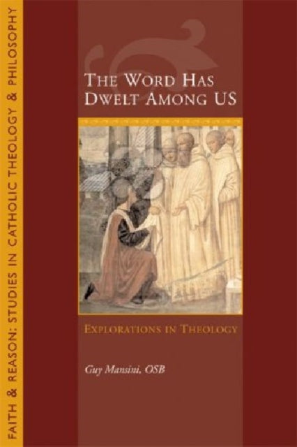 The Word Has Dwelt Among Us: Explorations In Theology