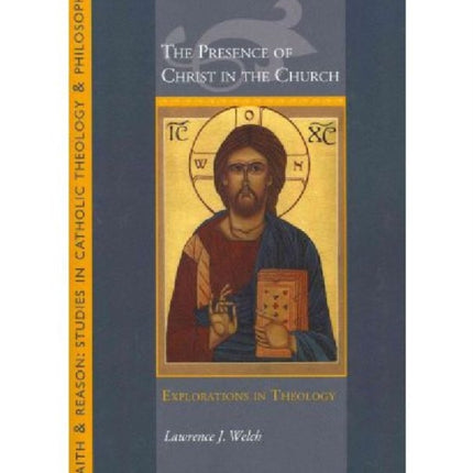 The Presence of Christ in the Church: Explorations In Theology