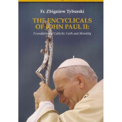 The Encyclicals of John Paul II: Foundations of Catholic Faith and Morality