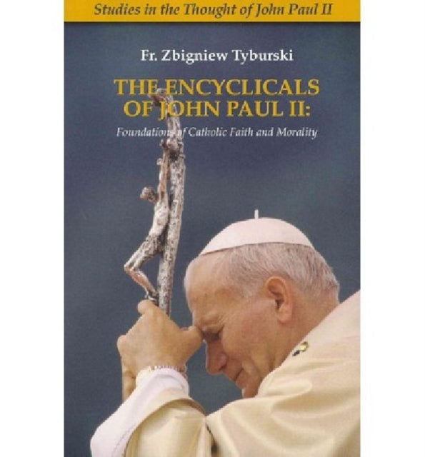 The Encyclicals of John Paul II: Foundations of Catholic Faith and Morality