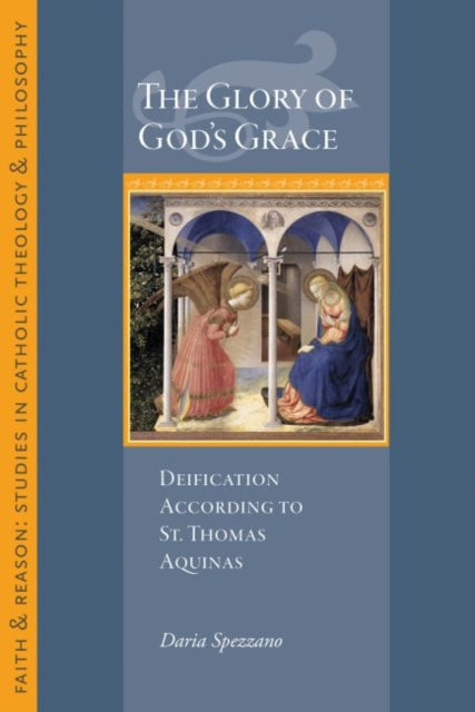 The Glory of God's Grace: Deification According to St. Thomas Aquinas