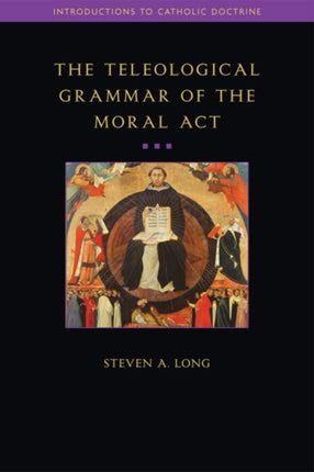 The Teleological Grammar of the Moral Act