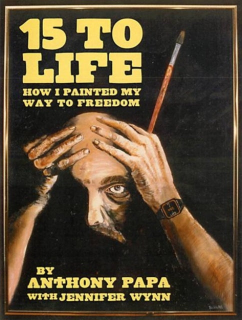 15 To Life: How I Painted My Way to Freedom