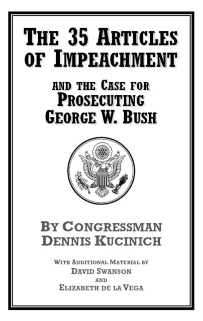 The 35 Articles Of Impeachment And The Case For Prosecuting George W. Bush