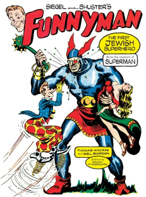 Siegel And Shuster's Funnyman: The First Jewish Superhero, from the Creators of Superman